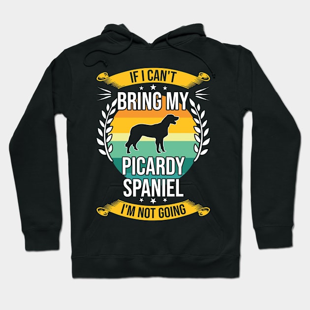 If I Can't Bring My Picardy Spaniel Funny Dog Lover Gift Hoodie by DoFro